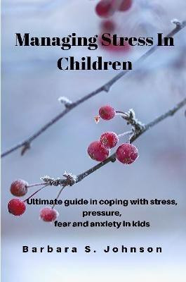 Managing Stress In Children(English, Paperback, S. Johnson Barbara)