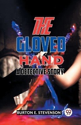 The Gloved Hand A Detective Story(Paperback, Burton E. Stevenson)