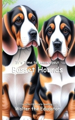 It's Time to Learn about Basset Hounds(English, Paperback, Walter the Educator)
