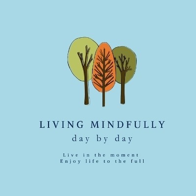 Living Mindfully day by day(English, Paperback, Little Bookies)