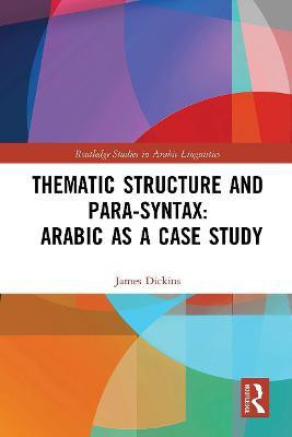 Thematic Structure and Para-Syntax: Arabic as a Case Study(English, Paperback, Dickins James)