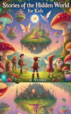Stories of The Hidden World for Kids(English, Paperback, Nyoike Roseanne)