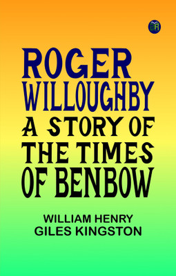 Roger Willoughby: A Story of the Times of Benbow(Paperback, William Henry Giles Kingston)