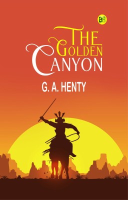 The Golden Canyon(Paperback, G. A. Henty)