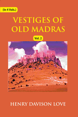 Vestiges of Old Madras 1640-1800: Traced From the East India Company's Records Preserved At Fort St. George and the India Office, and From Other 2nd(Paperback, Henry Davison Love)