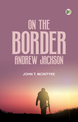On the Border with Andrew Jackson(Paperback, John T. McIntyre)