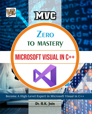 Zero To Mastery In Microsoft Visual In C++- Become Zero To Hero In Microsoft Visual In C++, This Book Covers A-Z Microsoft Visual In C++ Concepts, 2024 Latest Edition(Paperback, Dr. R.K. Jain)