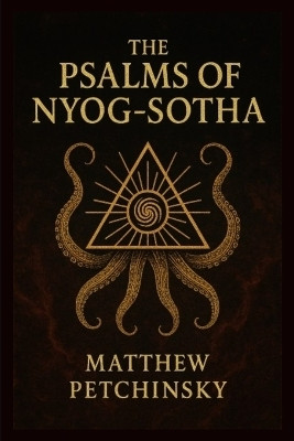 The Psalms of Nyog-Sotha(English, Paperback, Petchinsky Matthew)