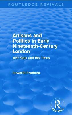 Artisans and Politics in Early Nineteenth-Century London (Routledge Revivals)(English, Paperback, Prothero Iorwerth)