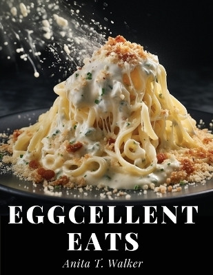 Eggcellent Eats(English, Paperback, Anita T Walker)