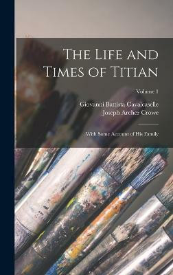 The Life and Times of Titian(English, Hardcover, Crowe Joseph Archer)