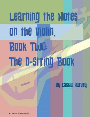 Learning the Notes on the Violin, Book Two, The D-String Book(English, Paperback, Harvey Cassia)