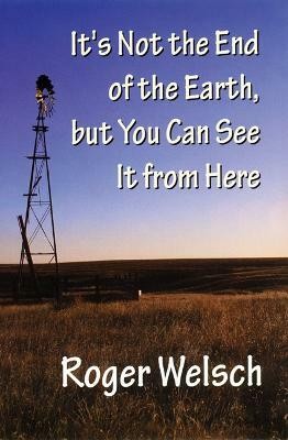 It's Not the End of the Earth, but You Can See It from Here(English, Paperback, Welsch Roger)