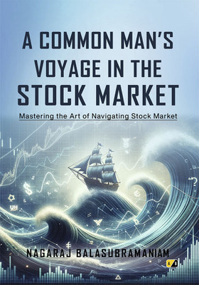 A Comman Man's Voyage In The STOCK MARKET: Mastering The Art Of Navigating Stock Market(Paperback, Nagaraj Balasubramaniam)