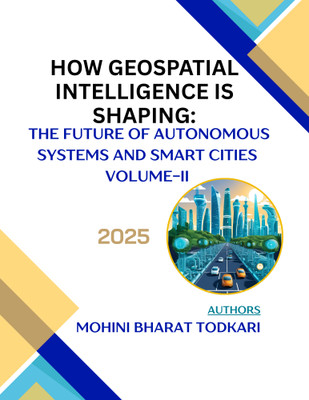 How Geospatial Intelligence 
is Shaping The Future Of Autonomous Systems And Smart Cities
Volume - II(Paperback, Mohini Bharat Todkari)