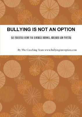 BULLYING IS NOT AN OPTION (An Essential Guide for Nigerian Schools, Children and Youths)(English, Paperback, www.bullyingisnooption.com The Coaching Team)
