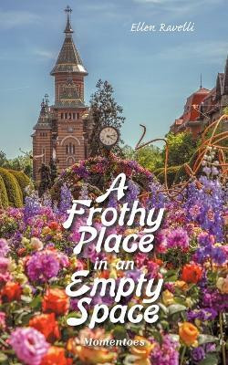 A Frothy Place in an Empty Space(English, Paperback, Ravelli Ellen)