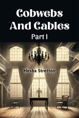 Cobwebs And Cables Part I (Edition2024)(English, Paperback, Stretton Hesba)
