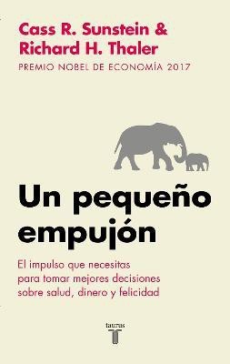 Un pequeno empujon: El impulso que necesitas para tomar mejores decisiones sobre salud, dinero y felicidad/ Nudge: Improving Decisions about Health(Spanish, Paperback, Thaler Richard H.)