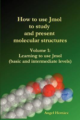 How to Use Jmol to Study and Present Molecular Structures (Vol. 1)(English, Paperback, Herraez Angel)