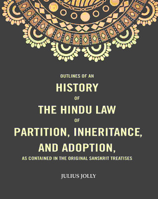 Outlines of an History of the Hindu Law of Partition, Inheritance and Adoption, as Contained in the Original Sanskrit Treatises(Paperback, Julius Jolly)