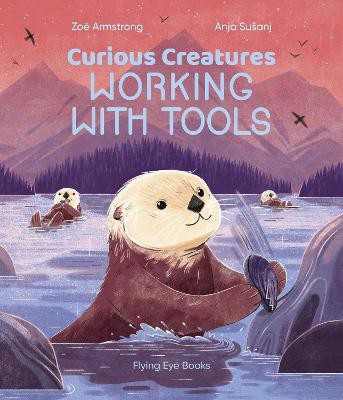 Curious Creatures Working With Tools(English, Hardcover, Armstrong Zoe)