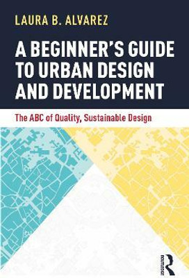 A Beginner's Guide to Urban Design and Development(English, Hardcover, Alvarez Laura B.)