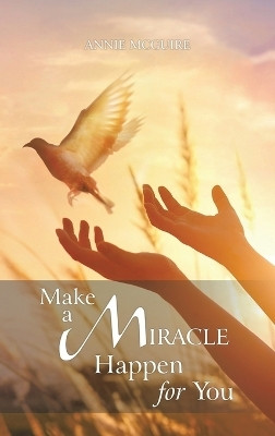 Make a Miracle Happen for You(English, Hardcover, McGuire Annie)