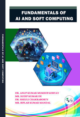 Fundamentals of AI and Soft Computing(Paperback, DR. ANUP KUMAR MUKHOPADHYAY MR. SUDIP KUMAR DE DR. SHEULI CHAKRABORTY MR. BIPLAB KUMAR MANDAL)