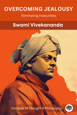 Overcoming Jealousy: Eliminating Insecurities (by ITP Press)(Paperback, Swami Vivekananda, Institute of Thought, Philosophy)
