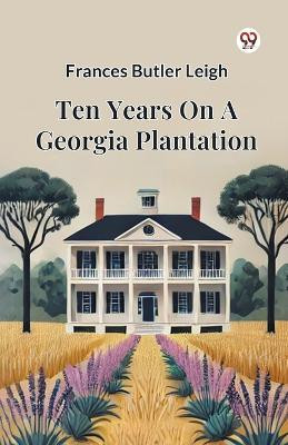 Ten Years On A Georgia Plantation(Paperback, Frances Butler Leigh)
