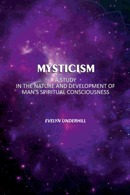 Mysticism: A Study In The Nature And Development Of Man's Spiritual Consciousness(Paperback, Evelyn Underhill)