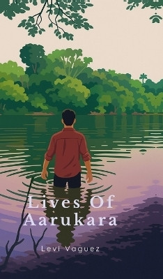 Lives Of Aarukara(English, Hardcover, Levi Vaguez)