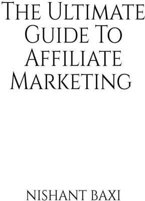 The Ultimate Guide To Affiliate Marketing(English, Paperback, Nishant Baxi)