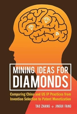 Mining Ideas For Diamonds: Comparing China And Us Ip Practices From Invention Selection To Patent Monetization(English, Hardcover, Zhang Tao)