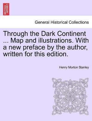Through the Dark Continent ... Map and illustrations. With a new preface by the author, written for this edition. VOL. I(English, Paperback, Stanley Henry Morton)
