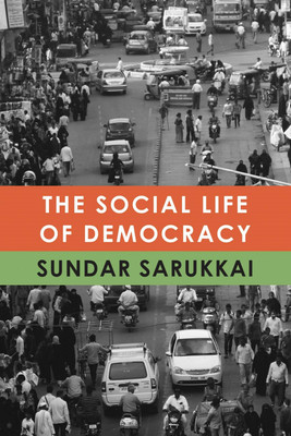 The Social Life of Democracy(English, Hardcover, Sarukkai Sundar)