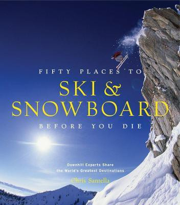 Fifty Places to Ski and Snowboard Before You Die(English, Hardcover, Santella Chris)