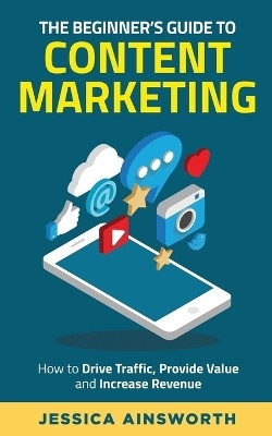 The Beginner's Guide to Content Marketing(English, Paperback, Ainsworth Jessica)