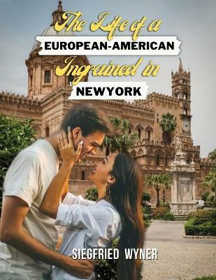 The Life of a European-American Ingrained in New York(English, Paperback, Wyner Siegfried)