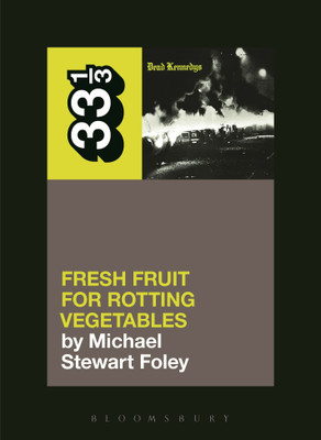 Dead Kennedys' Fresh Fruit for Rotting Vegetables(English, Paperback, Foley Michael Stewart)