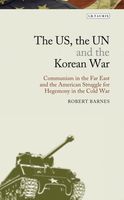 The US, the UN and the Korean War(English, Hardcover, Barnes Robert)