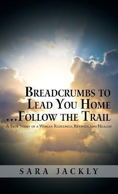 Breadcrumbs to Lead You Home ... Follow the Trail(English, Hardcover, Jackly Sara)