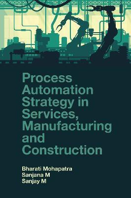 Process Automation Strategy in Services, Manufacturing and Construction(English, Hardcover, Mohapatra Bharati)