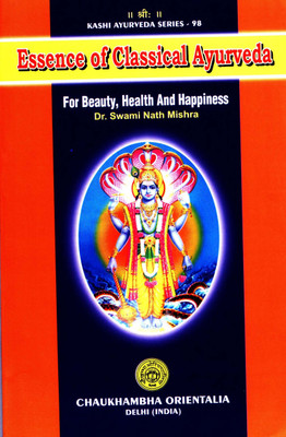 Essence of Classical Ayurveda for Beauty, Health and Happiness(Paperback, Dr. Swami Nath Mishra)