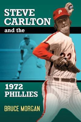 Steve Carlton and the 1972 Phillies(English, Paperback, Morgan Bruce)