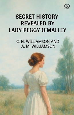 Secret History Revealed By Lady Peggy O'Malley (Edition1)(English, Paperback, Williamson C N Williamson A M)