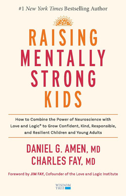Raising Mentally Strong Kids: How to Combine the Power of Neuroscience With Love and Logic to Grow Confident, Kind, Responsible, and Resilient Children and Young Adults(Paperback, MD Daniel G. Amen (Author), Charles Fay PhD (Author), Jim Fay (Foreword)) Raising Mentally Strong Kids: How to Combine the Power of Neuroscience With Love and Logic to Grow Confident, Kind, Responsible, and Resilient Children and Young Adults(Paperback, MD Daniel G. Amen (Author), Charles Fay PhD (Author), Jim Fay (Foreword))