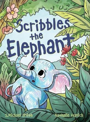Scribbles the Elephant(English, Hardcover, Smith S Michael)
