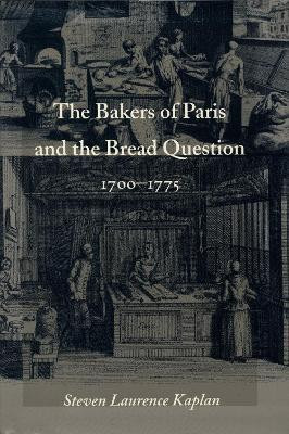 The Bakers of Paris and the Bread Question, 1700-1775(English, Hardcover, Kaplan Steven Laurence)